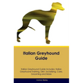 Italian Greyhound Guide Italian Greyhound Guide Includes: Italian Greyhound Training, Diet, Socializing, Care, Grooming, Breeding and More - Paperback