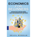 Economics for Beginners: Everything You Need to Know About Economics (A Complete Guide for Beginners on How to Invest Properly) - Paperback