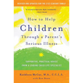How to Help Children Through a Parent's Serious Illness: Supportive, Practical Advice from a Leading Child Life Specialist - Paperback