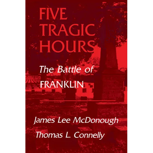 Five Tragic Hours: The Battle of Franklin - Paperback