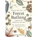 Your Guide to Forest Bathing (Expanded Edition): Experience the Healing Power of Nature - Paperback