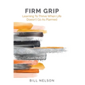Firm Grip: Learning to Thrive When Life Doesn't Go as Planned - Hardcover