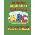 Toddler Alphabet Coloring & Handwriting Practice Book: Kid Writing Notebook, ABC Handwriting Workbook, Ages 3-5 Write, Color Draw & Learn My ABC, Pres - Paperback