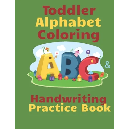 Toddler Alphabet Coloring & Handwriting Practice Book: Kid Writing Notebook, ABC Handwriting Workbook, Ages 3-5 Write, Color Draw & Learn My ABC, Pres - Paperback