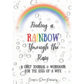 Finding a Rainbow Through the Rain: A Grief Journal & Workbook For the Loss Of A Wife - Paperback