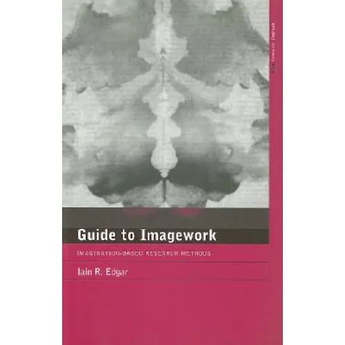 A Guide to Imagework: Imagination-Based Research Methods - Paperback