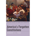 America's Forgotten Constitutions: Defiant Visions of Power and Community - Hardcover