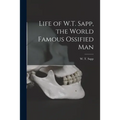 Life of W.T. Sapp, the World Famous Ossified Man - Paperback