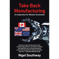 Take Back Manufacturing: An Imperative for Western Economies - Paperback