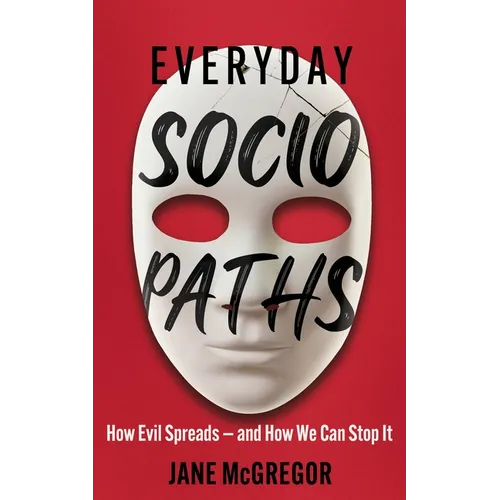 Everyday Sociopaths: How Evil Spreads and How We Can Stop It - Paperback