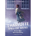 Charlotte Spies for Justice: A Civil War Survival Story - Paperback