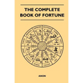 The Complete Book of Fortune - A Comprehensive Survey of the Occult Sciences and Other Methods of Divination that have been Employed by Man Throughout - Paperback