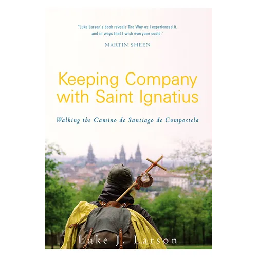 Keeping Company with Saint Ignatius: Walking the Camino de Santiago de Compostela - Paperback