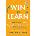 Win or Learn: The Naked Truth about Turning Every Rejection Into Your Ultimate Success - Hardcover