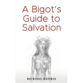 A Bigot's Guide to Salvation - Paperback