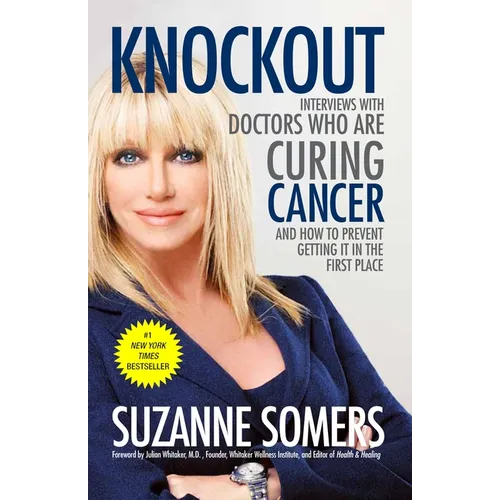 Knockout: Interviews with Doctors Who Are Curing Cancer--And How to Prevent Getting It in the First Place - Paperback