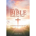 Does the Bible Really Say That?: A Simple Man's Search for the Truth. - Paperback