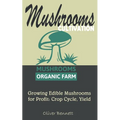 Mushroom Cultivation: Growing Edible Mushrooms for Profit: Crop Cycle, Yield - Paperback