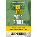 Riches Are Your Right Features Bonus Book How to Use the Power of Prayer: Original Classic Edition - Paperback