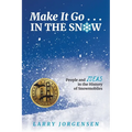 Make It Go in the Snow: People and Ideas in the History of Snowmobiles - Paperback