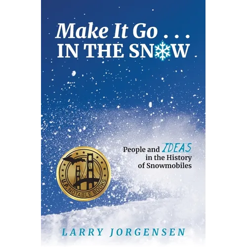 Make It Go in the Snow: People and Ideas in the History of Snowmobiles - Paperback