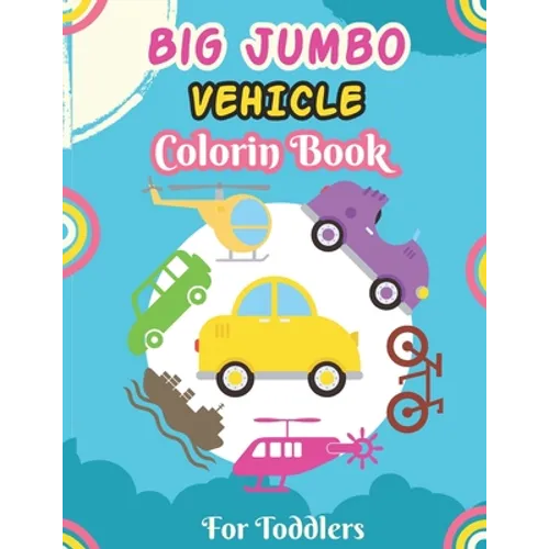 Big Jumbo Vehicle Coloring Book for Toddlers: A Fun Coloring Activity Book for Toddlers Boys And Girls, Little Kids Ages 4-8 with Trucks, Cars, Planes - Paperback