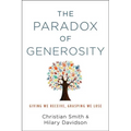Paradox of Generosity: Giving We Receive, Grasping We Lose - Hardcover
