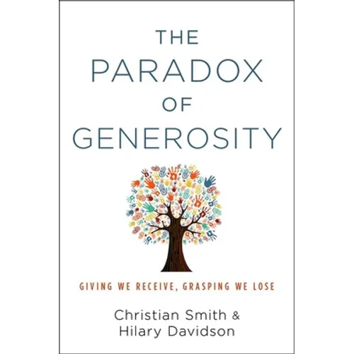 Paradox of Generosity: Giving We Receive, Grasping We Lose - Hardcover