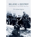 Believe and Destroy: Intellectuals in the SS War Machine - Hardcover