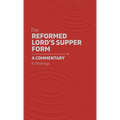 The Reformed Lord's Supper Form: A Commentary - Hardcover