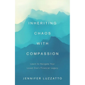 Inheriting Chaos with Compassion: Learn to Navigate Your Loved One's Financial Legacy - Paperback