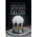 Forgotten Memories Shattered Dreams - Hardcover
