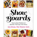 Show Boards: Next-Level Platters & Boards That Win the Party - Hardcover