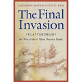 Final Invasion: Plattsburgh, the War of 1812's Most Decisive Battle - Paperback