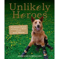 Unlikely Heroes: 37 Inspiring Stories of Courage and Heart from the Animal Kingdom - Paperback