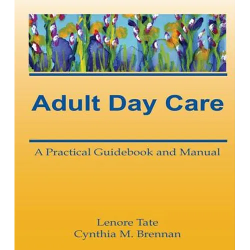 Adult Day Care: A Practical Guidebook and Manual - Hardcover