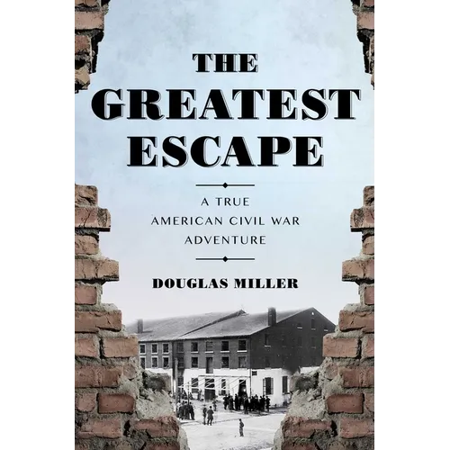 The Greatest Escape: A True American Civil War Adventure - Hardcover