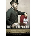 The Heir Apparent: The Heir Apparent: A Life of Edward VII, the Playboy Prince - Paperback