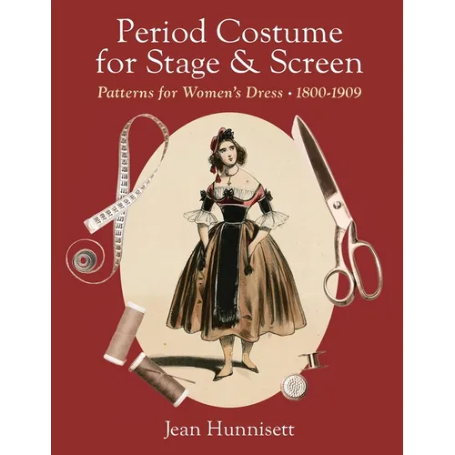 Period Costume for Stage & Screen: Patterns for Women's Dress 1800-1909 - Paperback