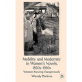 Mobility and Modernity in Women's Novels, 1850s-1930s: Women Moving Dangerously - Hardcover