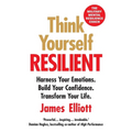 Think Yourself Resilient: Harness Your Emotions. Build Your Confidence. Transform Your Life. - Paperback