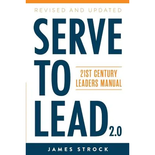 Serve to Lead: 21st Century Leaders Manual - Paperback