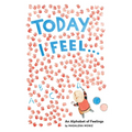 Today I Feel . . .: An Alphabet of Feelings - Hardcover