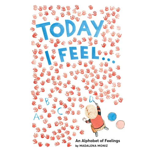Today I Feel . . .: An Alphabet of Feelings - Hardcover