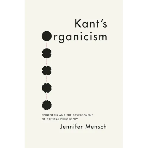 Kant's Organicism: Epigenesis and the Development of Critical Philosophy - Paperback