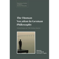 The Human Vocation in German Philosophy: Critical Essays and 18th Century Sources - Paperback