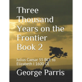 Three Thousand Years on the Frontier Book 2: Julius Caesar 55 BCE to Elizabeth I 1600 CE - Paperback