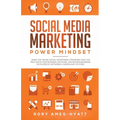 Social Media Marketing Power Mindset: Learn The Online Digital Advertising Strategies That Can Help Grow Your Business, Network, And Influencer Brand - Paperback