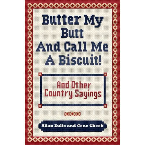Butter My Butt and Call Me a Biscuit: And Other Country Sayings, Say-So's, Hoots and Hollers - Paperback