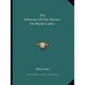 The Influence Of The Mystics On Martin Luther - Paperback